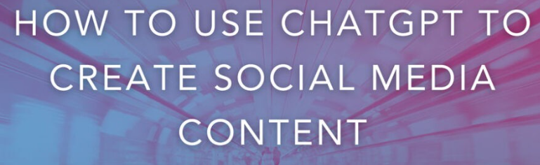 How to use chatgpt to Create Social Media Content